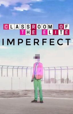 Imperfect | Classroom of the elite х OC