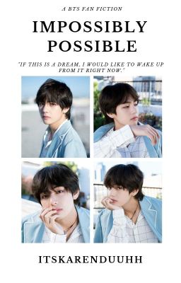 Impossibly Possible || KIM TAEHYUNG ✔