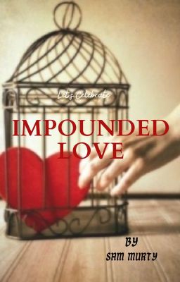 IMPOUNDED LOVE