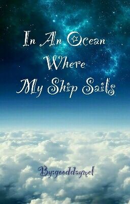 IN AN OCEAN WHERE MY SHIP SAILS