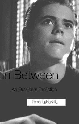 In Between (An Outsiders Fanfiction | Ponyboy Love Story)