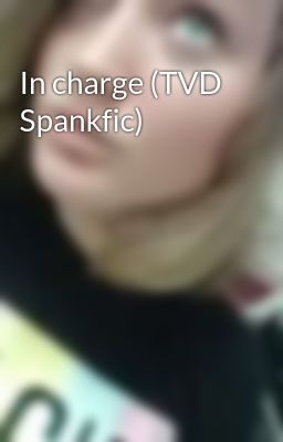 In charge (TVD Spankfic)