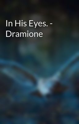 In His Eyes. - Dramione
