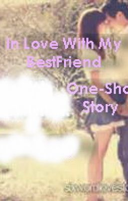 In Love with My Bestfriend(One-Shot Story)