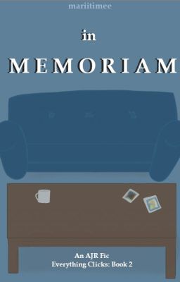 In Memoriam - An AJR Fic (Everything Clicks - Book 2)