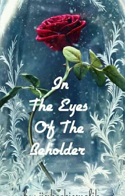 Read Stories In The Eyes Of The Beholder #BeautyAndTheBeast - TeenFic.Net