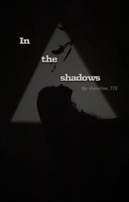 In the shadows || shewrites_772