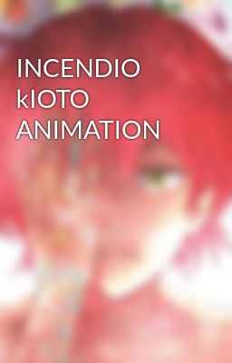 INCENDIO kIOTO ANIMATION