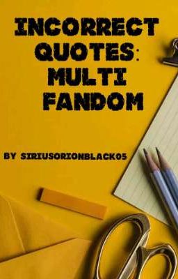 Incorrect Quotes {Multi fandom}