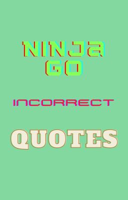 Incorrect Quotes | Ninjago