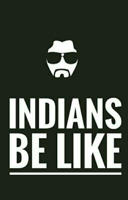 Indians Be Like || ✓