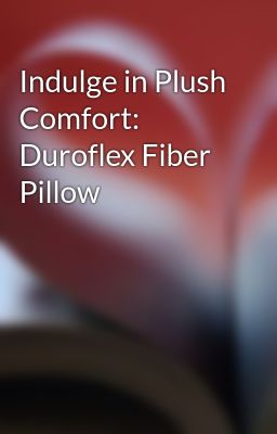 Indulge in Plush Comfort: Duroflex Fiber Pillow