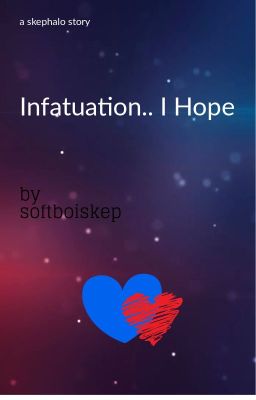 Infatuation.. I Hope // Skephalo