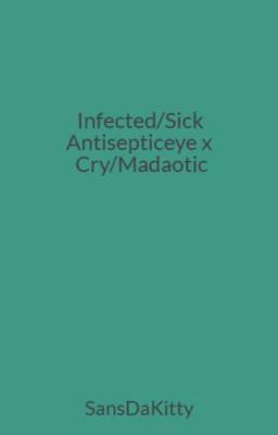 Infected/Sick Antisepticeye x Cry/Madaotic