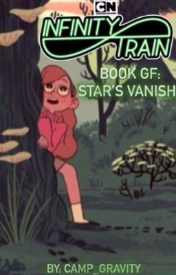 Infinity Train GF: Star's Vanish (Gravity Falls Infinity Train Crossover)