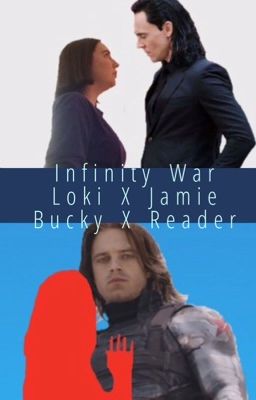 Infinity War (Loki X Jamie & Bucky X Reader)