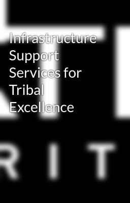 Infrastructure Support Services for Tribal Excellence