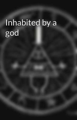 Inhabited by a god