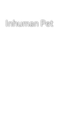 Inhuman Pet