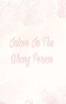 Inlove In The Wrong Person 