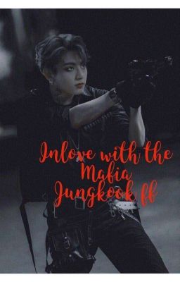 Inlove With The Mafia || Jungkook Ff