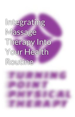 Integrating Massage Therapy Into Your Health Routine