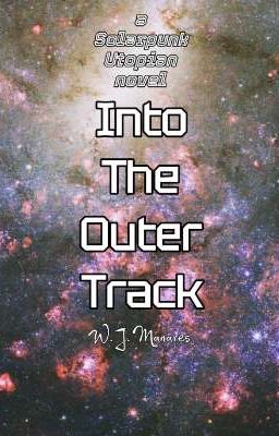 Into The Outer Track (a Solarpunk Utopian novel by W. J. Manares)