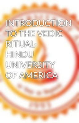 INTRODUCTION TO THE VEDIC RITUAL- HINDU UNIVERSITY OF AMERICA