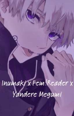 Inumaki x Fem! reader x yandere! Megumi