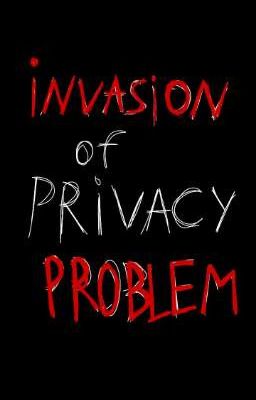 invasion of privacy problem/проблема вторжения в личную жизнь
