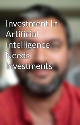 Investment In Artificial Intelligence Needs Investments