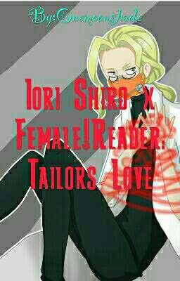 Read Stories Iori Shiro x Female!Reader: Tailors Love - TeenFic.Net