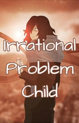Irrational Problem Child