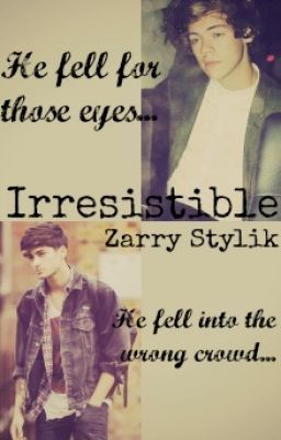 Irresistible [A Zarry Fanfiction].