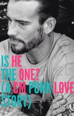 Is He The One? (A CM Punk Love Story)