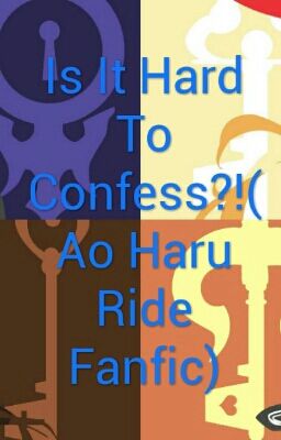 Is It Hard To Confess?!(Ao Haru Ride)