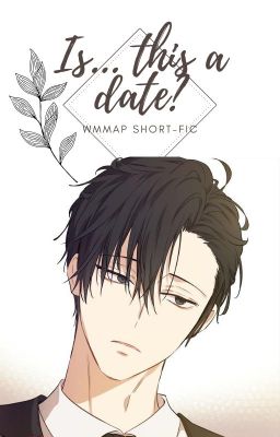 Is... this a date? // WMMAP short fic