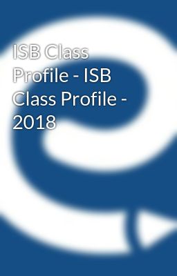 ISB Class Profile - ISB Class Profile - 2018