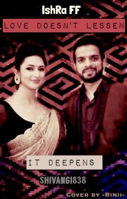 IshRa FF- Love Doesn't Lessen, In fact it Deepens (COMPLETED)