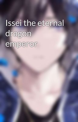Issei the eternal dragon emperor