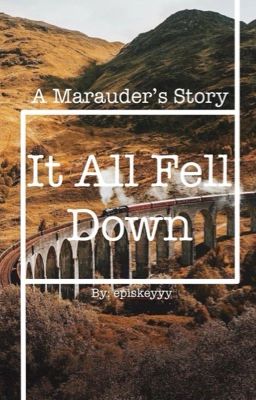 It All Fell Down | A Marauder's Story