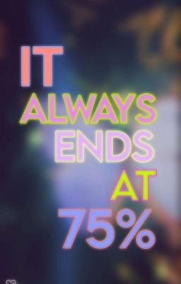 It Always Ends At 75%