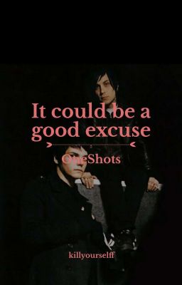 it could be a good excuse ･ frerard