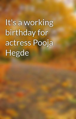 It's a working birthday for actress Pooja Hegde