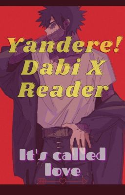 ⨂ It's Called Love ⨂ Yandere! Dabi X Reader