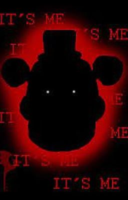 IT'S ME - A Five Night at Freddy's Fanfiction