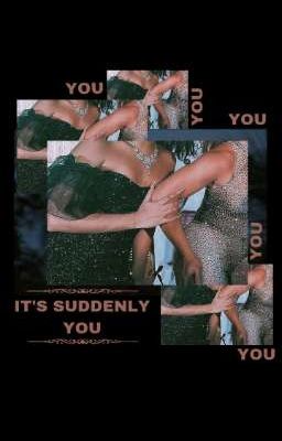 IT'S SUDDENLY YOU