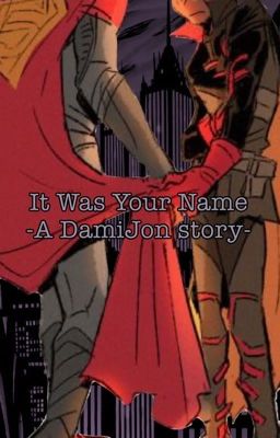 It Was Your Name || DamiJon/JonDami