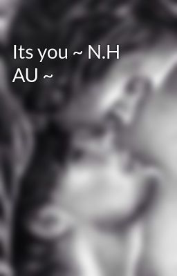 Its you ~ N.H AU ~