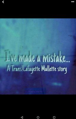 Ive made a mistake.. {Mullette} TRANS LAFF (COMPLETED)